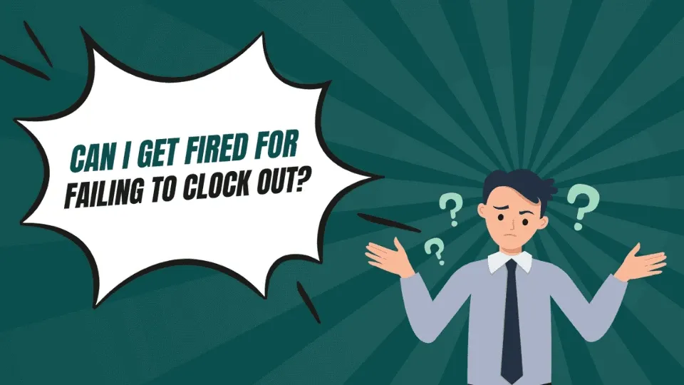 Can I get fired for failing to clock out?